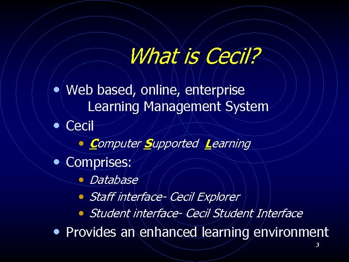 What is Cecil? • Web based, online, enterprise Learning Management System • Cecil •