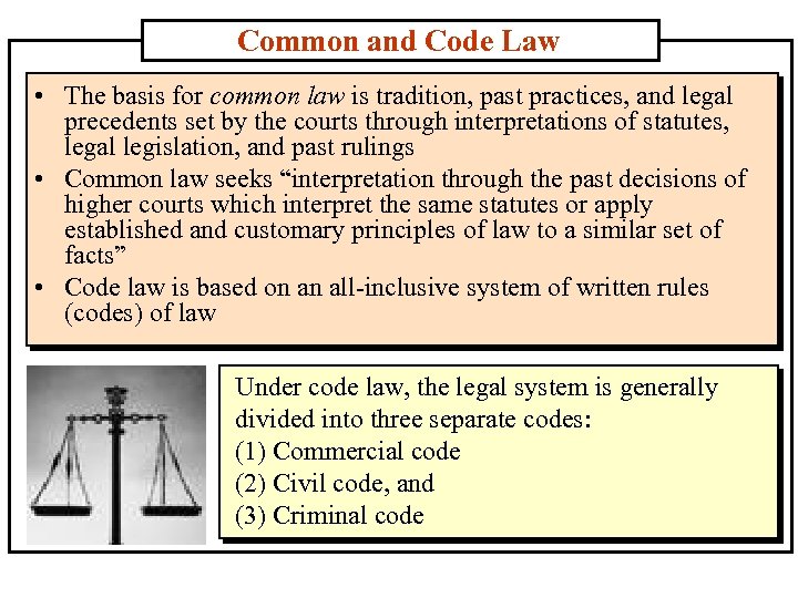 Common and Code Law • The basis for common law is tradition, past practices,
