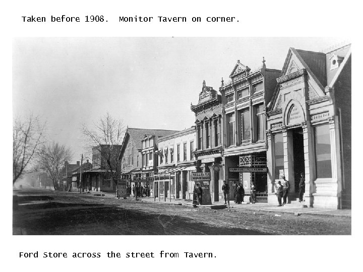 Taken before 1908. Monitor Tavern on corner. Ford Store across the street from Tavern.