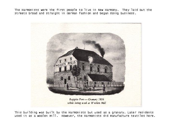 The Harmonists were the first people to live in New Harmony. They laid out