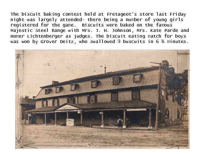 The biscuit baking contest held at Fretageot’s store last Friday night was largely attended-