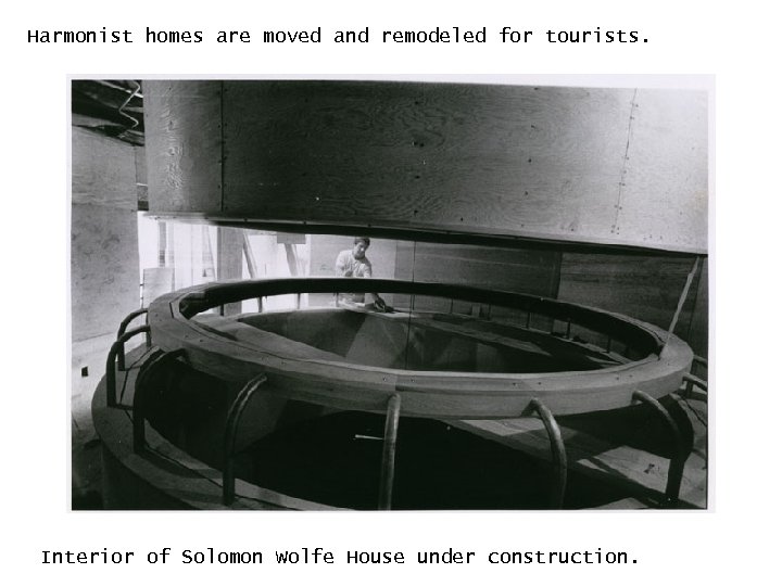 Harmonist homes are moved and remodeled for tourists. Interior of Solomon Wolfe House under