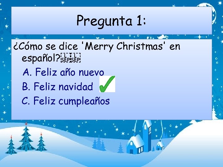 Pregunta 1: ¿Cómo se dice 'Merry Christmas' en español?    A. Feliz año nuevo