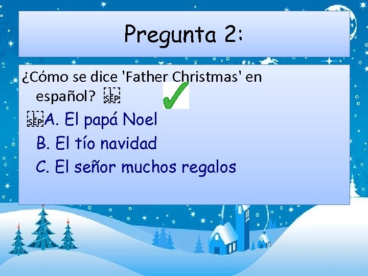 Pregunta 2: ¿Cómo se dice 'Father Christmas' en español?     A. El papá Noel