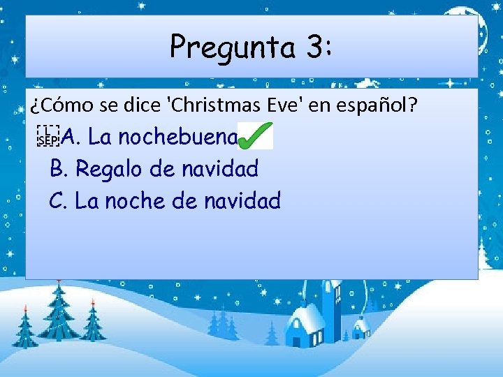 Pregunta 3: ¿Cómo se dice 'Christmas Eve' en español?    A. La nochebuena B.