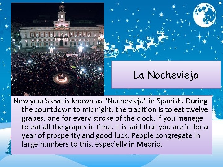 La Nochevieja New year's eve is known as "Nochevieja" in Spanish. During the countdown
