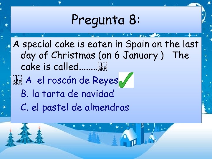 Pregunta 8: A special cake is eaten in Spain on the last day of