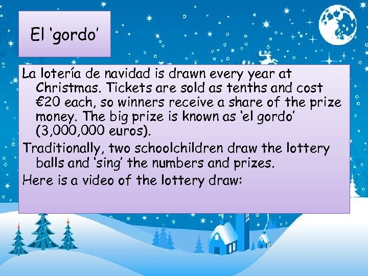 El ‘gordo’ La lotería de navidad is drawn every year at Christmas. Tickets are