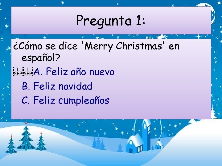 Pregunta 1: ¿Cómo se dice 'Merry Christmas' en español?   A. Feliz año nuevo B.