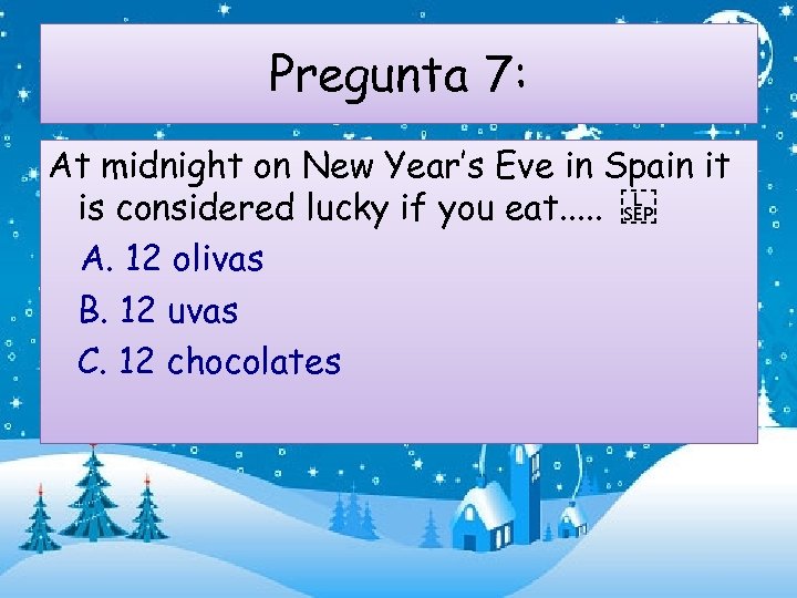 Pregunta 7: At midnight on New Year’s Eve in Spain it is considered lucky