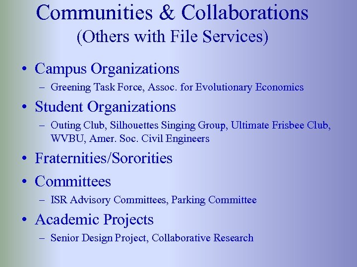 Communities & Collaborations (Others with File Services) • Campus Organizations – Greening Task Force,