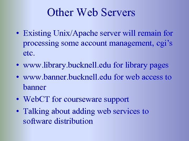Other Web Servers • Existing Unix/Apache server will remain for processing some account management,