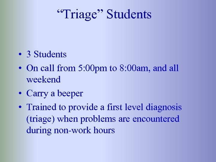 “Triage” Students • 3 Students • On call from 5: 00 pm to 8: