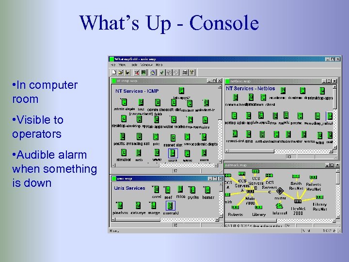 What’s Up - Console • In computer room • Visible to operators • Audible