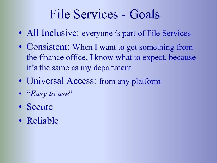 File Services - Goals • All Inclusive: everyone is part of File Services •