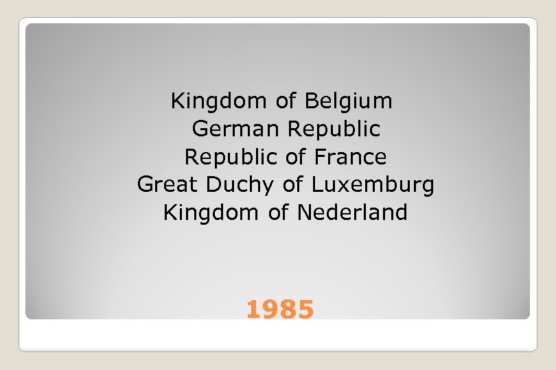 Kingdom of Belgium German Republic of France Great Duchy of Luxemburg Kingdom of Nederland