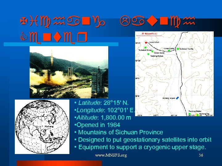 Xichang Launch Center • Latitude: 28° 15' N. • Longitude: 102° 01' E. •