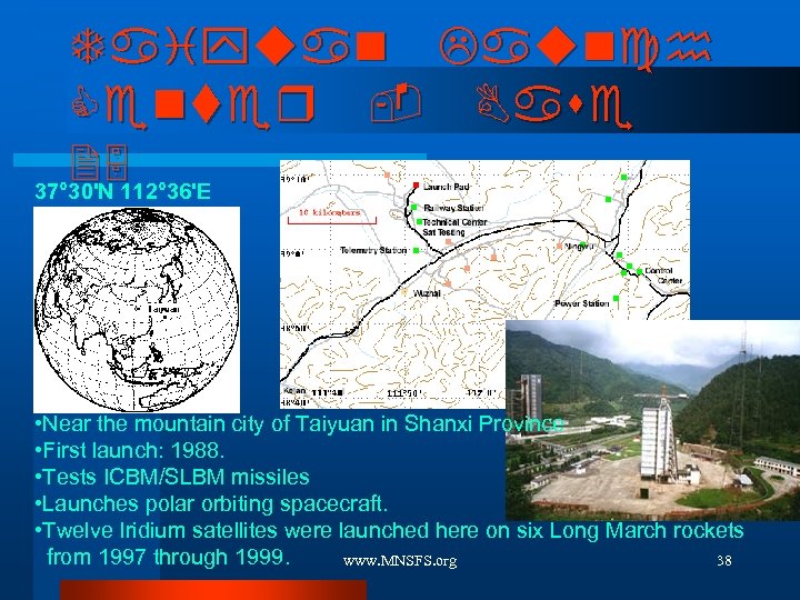 Taiyuan Launch Center - Base 25 37° 30'N 112° 36'E • Near the mountain