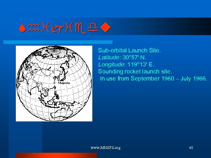 Shijiedu Sub-orbital Launch Site. Latitude: 30° 57' N. Longitude: 119° 13' E. Sounding rocket