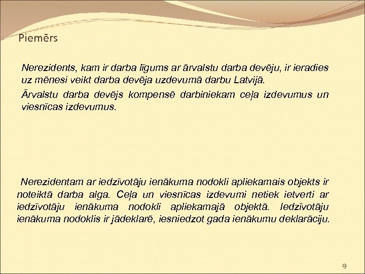Piemērs Nerezidents, kam ir darba līgums ar ārvalstu darba devēju, ir ieradies uz mēnesi