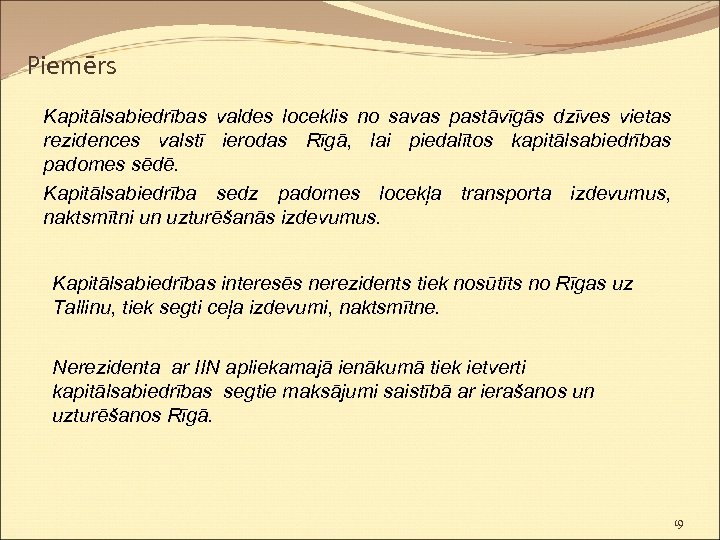 Piemērs Kapitālsabiedrības valdes loceklis no savas pastāvīgās dzīves vietas rezidences valstī ierodas Rīgā, lai
