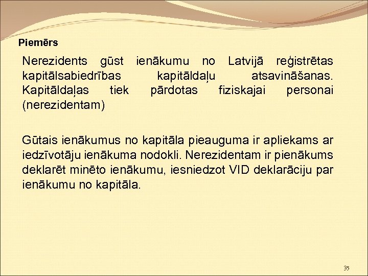 Piemērs Nerezidents gūst ienākumu no Latvijā reģistrētas kapitālsabiedrības kapitāldaļu atsavināšanas. Kapitāldaļas tiek pārdotas fiziskajai