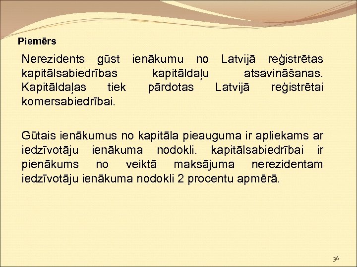 Piemērs Nerezidents gūst ienākumu no Latvijā reģistrētas kapitālsabiedrības kapitāldaļu atsavināšanas. Kapitāldaļas tiek pārdotas Latvijā