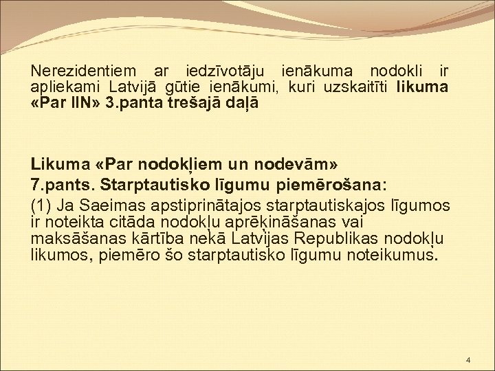 Nerezidentiem ar iedzīvotāju ienākuma nodokli ir apliekami Latvijā gūtie ienākumi, kuri uzskaitīti likuma «Par