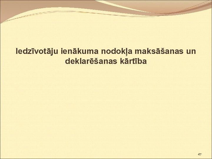Iedzīvotāju ienākuma nodokļa maksāšanas un deklarēšanas kārtība 47 