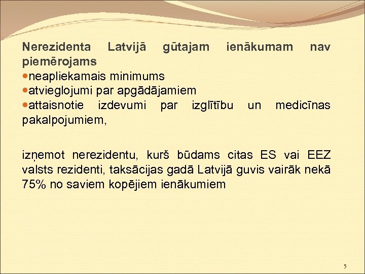 Nerezidenta Latvijā gūtajam ienākumam nav piemērojams neapliekamais minimums atvieglojumi par apgādājamiem attaisnotie izdevumi par
