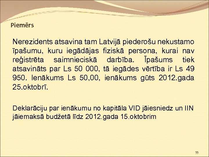 Piemērs Nerezidents atsavina tam Latvijā piederošu nekustamo īpašumu, kuru iegādājas fiziskā persona, kurai nav