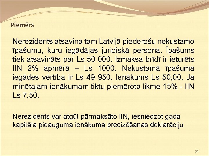 Piemērs Nerezidents atsavina tam Latvijā piederošu nekustamo īpašumu, kuru iegādājas juridiskā persona. Īpašums tiek