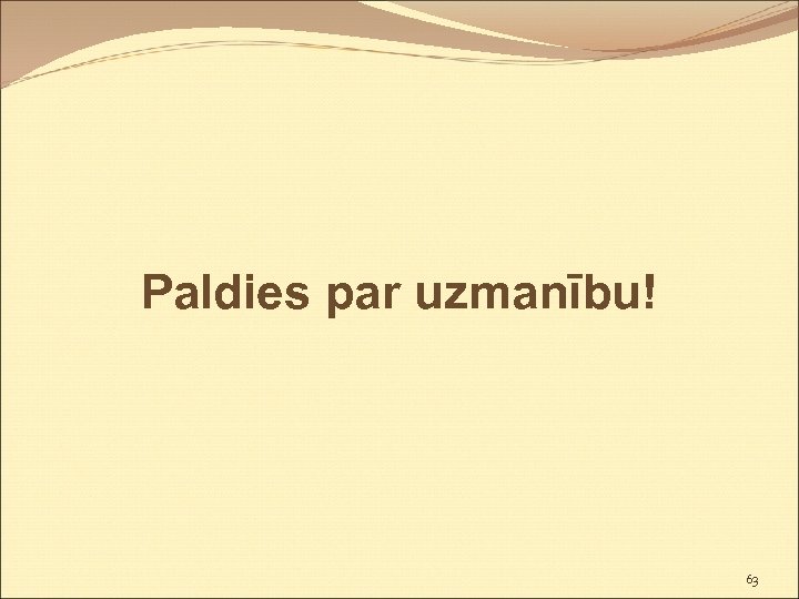 Paldies par uzmanību! 63 