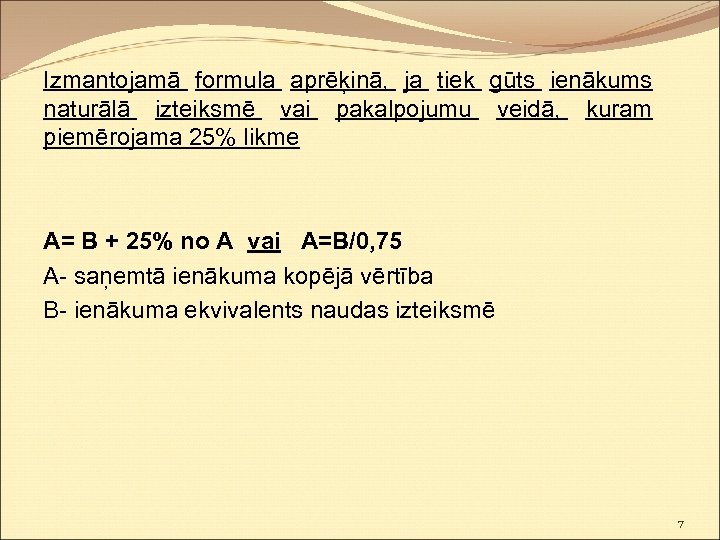 Izmantojamā formula aprēķinā, ja tiek gūts ienākums naturālā izteiksmē vai pakalpojumu veidā, kuram piemērojama