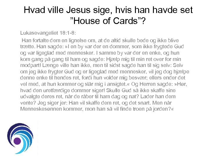 Hvad ville Jesus sige, hvis han havde set ”House of Cards”? Lukasevangeliet 18: 1