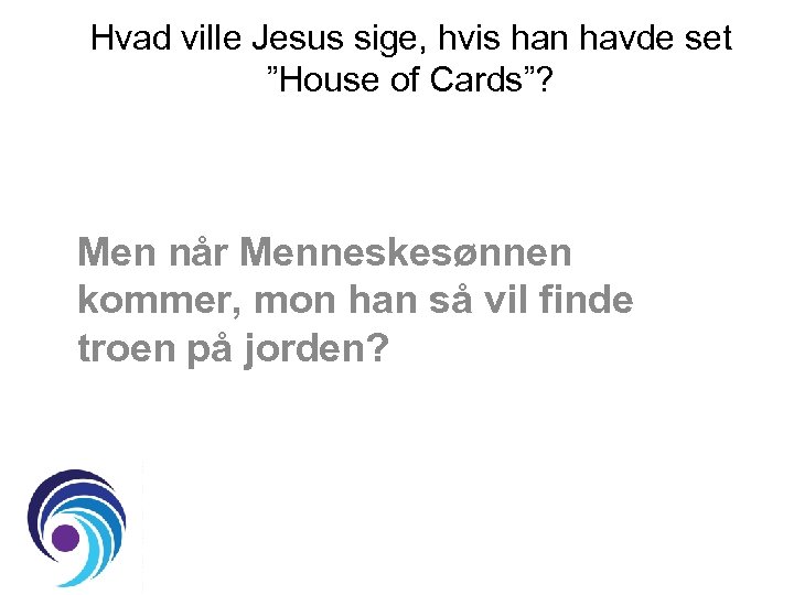 Hvad ville Jesus sige, hvis han havde set ”House of Cards”? Men når Menneskesønnen