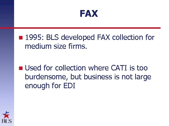 FAX 1995: BLS developed FAX collection for medium size firms. Used for collection where