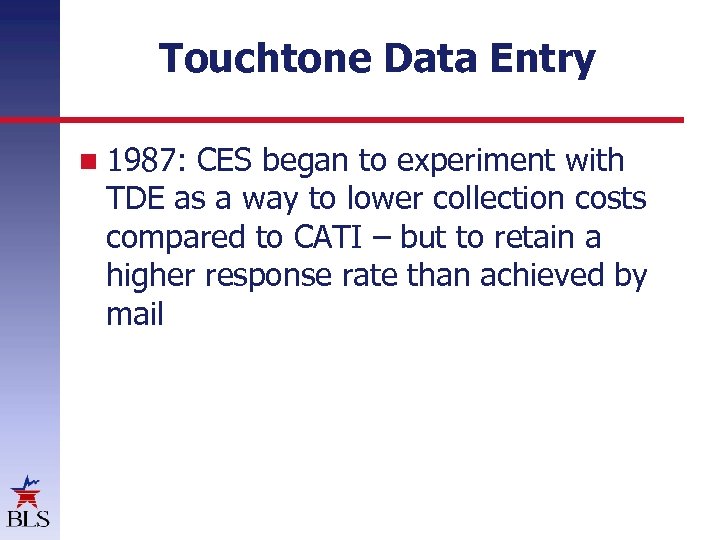 Touchtone Data Entry 1987: CES began to experiment with TDE as a way to