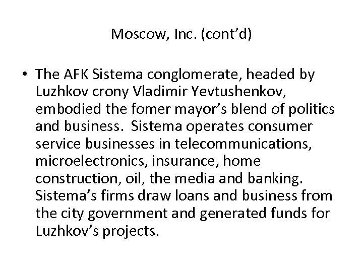 Moscow, Inc. (cont’d) • The AFK Sistema conglomerate, headed by Luzhkov crony Vladimir Yevtushenkov,