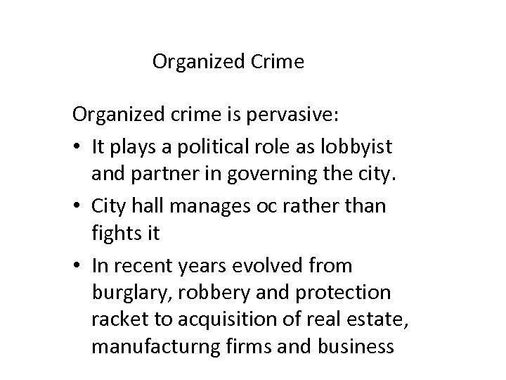 Organized Crime Organized crime is pervasive: • It plays a political role as lobbyist
