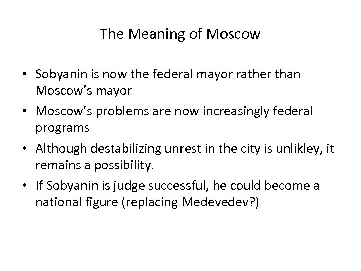 The Meaning of Moscow • Sobyanin is now the federal mayor rather than Moscow’s