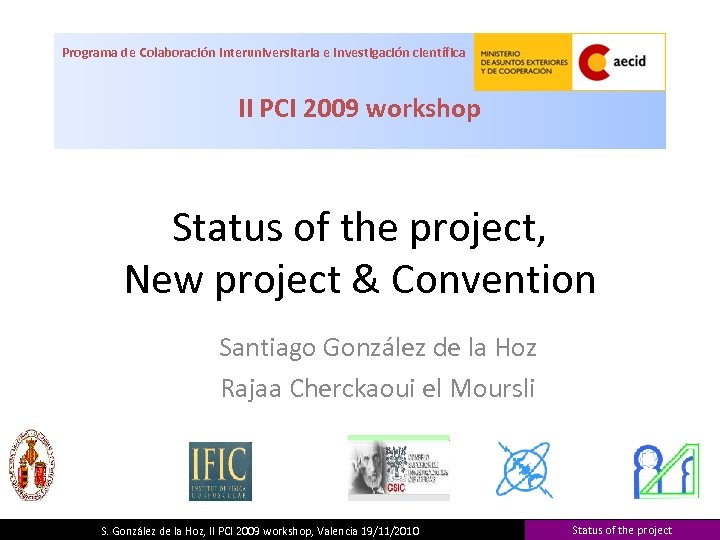 Programa de Colaboración Interuniversitaria e Investigación científica II PCI 2009 workshop Status of the