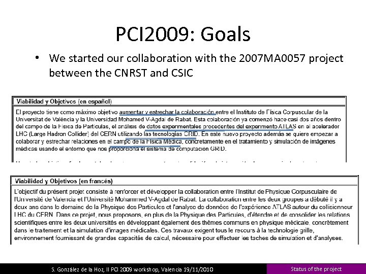 PCI 2009: Goals • We started our collaboration with the 2007 MA 0057 project