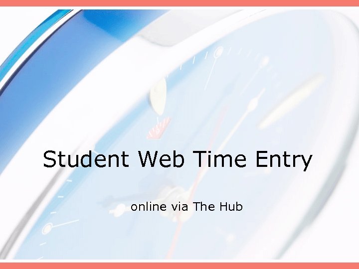 Student Web Time Entry online via The Hub 