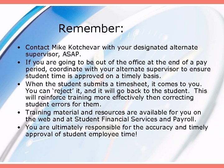 Remember: • Contact Mike Kotchevar with your designated alternate supervisor, ASAP. • If you