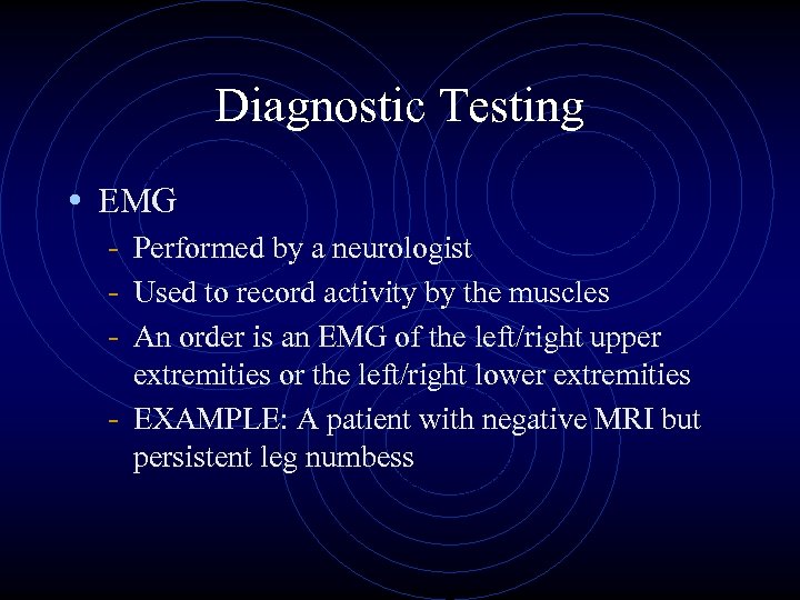 Diagnostic Testing • EMG - Performed by a neurologist - Used to record activity
