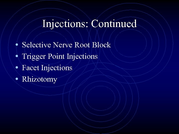 Injections: Continued • • Selective Nerve Root Block Trigger Point Injections Facet Injections Rhizotomy