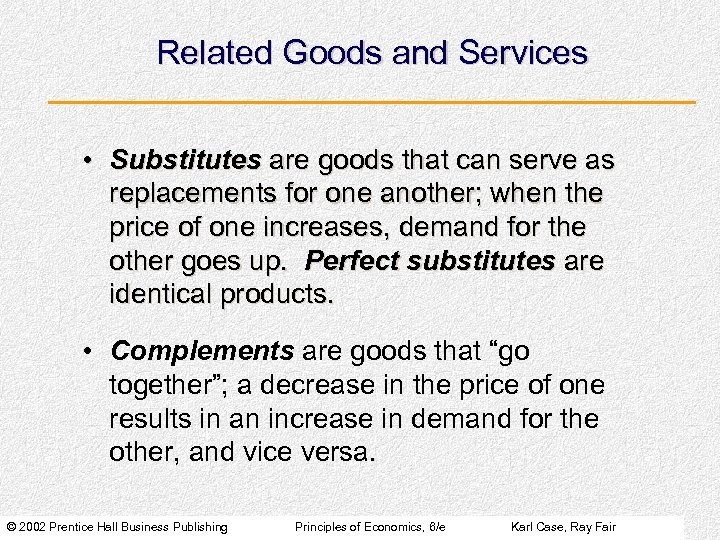 Related Goods and Services • Substitutes are goods that can serve as replacements for