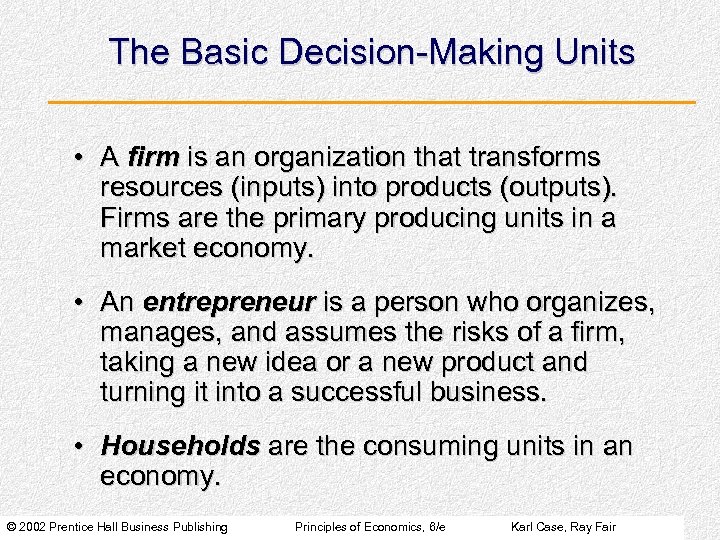 The Basic Decision-Making Units • A firm is an organization that transforms resources (inputs)