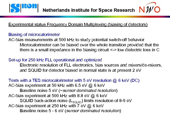 Netherlands Institute for Space Research Experimental status Frequency Domain Multiplexing (biasing of detectors) Biasing